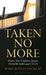 Taken No More