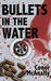 Bullets in the Water