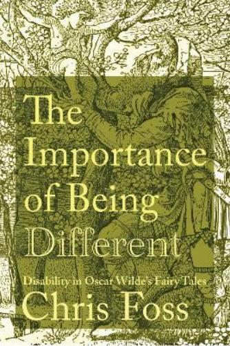 The Importance of Being Different: Disability in Oscar Wilde's Fairy Tales (Peculiar Bodies