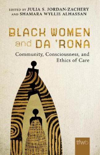 Black Women and da ’Rona: Community, Consciousness, and Ethics of Care (The Feminist Wire Books