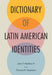 Dictionary of Latin American Identities