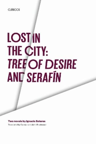 Lost in the City: Tree of Desire and Serafin: Two Novels by Ignacio Solares (Texas Pan American Series