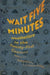 Wait Five Minutes