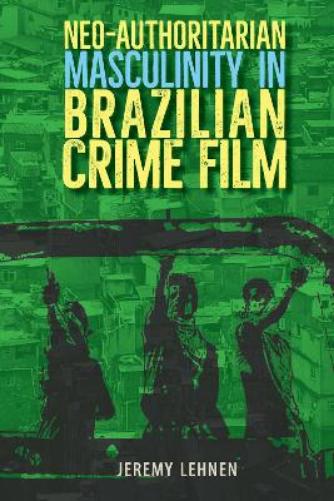 Neo-Authoritarian Masculinity in Brazilian Crime Film