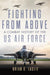 Fighting from Above Volume 1: A Combat History of the US Air Force (The Ways of War Series