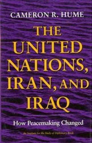The United Nations, Iran, and Iraq: How Peacemaking Changed (An Institute for the Study of Diplomacy