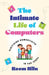The Intimate Life of Computers