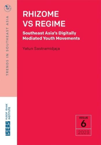 Rhizome vs Regime: Southeast Asia's Digitally Mediated Youth Movements (Trends in Southeast Asia