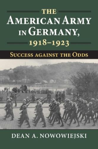 The American Army in Germany, 1918-1923: Success against the Odds (Modern War Studies