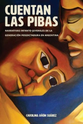 Cuentan las pibas: Narrativas infanto-juveniles de la generación posdictadura en Argentina (Literatura y Cultura