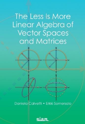 The Less Is More Linear Algebra of Vector Spaces and Matrices