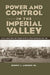 Power and Control in the Imperial Valley: Nature, Agribusiness, and Workers on the California Borderland, 1900-1940 (Connecting the Greater West Series