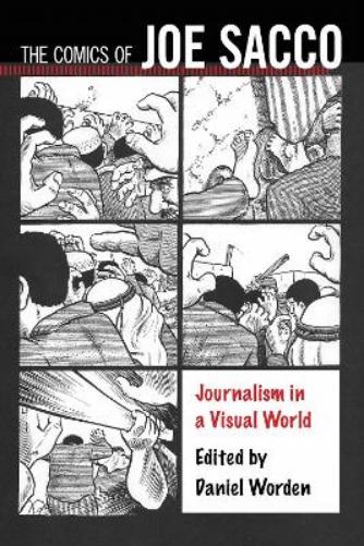 The Comics of Joe Sacco: Journalism in a Visual World (Critical Approaches to Comics Artists Series