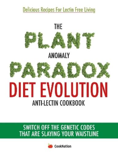 The Plant Anomaly Paradox Diet Evolution Anti-Lectin Cookbook