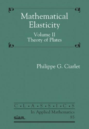 Mathematical Elasticity, Volume II: Theory of Plates (Classics in Applied Mathematics