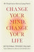 Change Your Mind, Change Your Life
