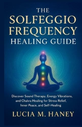 The Solfeggio Frequency Healing Guide