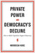 Private Power and Democracy's Decline