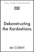 Dekonstructing the Kardashians
