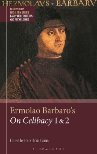 Ermolao Barbaro's On Celibacy and On the Duty of Ambassador (Bloomsbury Neo-Latin Series: Early Modern Texts and Anthologies