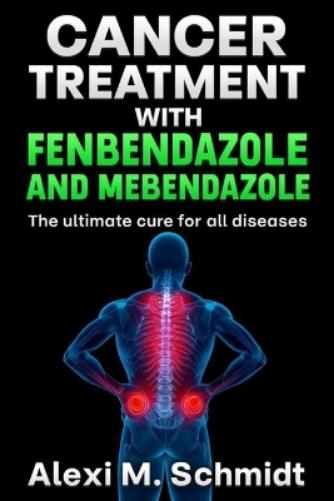 Cancer Treatment with Fenbendazole and Mebendazole