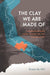 The Clay We Are Made of