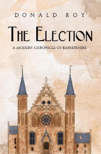 The Election - A Modern Chronicle of Barsetshire