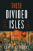 These Divided Isles