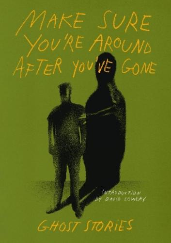 Make Sure You’re Around After You’ve Gone: Ghost Stories