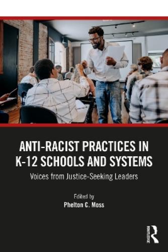 Anti–Racist Practices in K–12 Schools and Systems