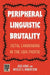 Peripheral Linguistic Brutality