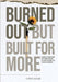 Burned Out, But Built for More