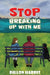 Stop Breaking up with Me