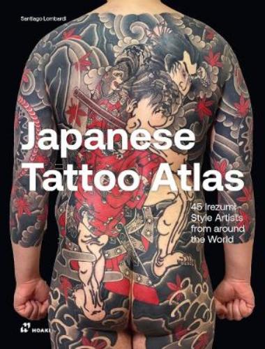 Japanese Tattoo Atlas: 50 Irezumi Style Artists from Around the World