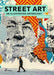 Street Art: An Illustrated Anthology (New, Updated and Enlarged)