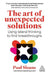 The Art of Unexpected Solutions