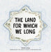 The Land For Which We Long