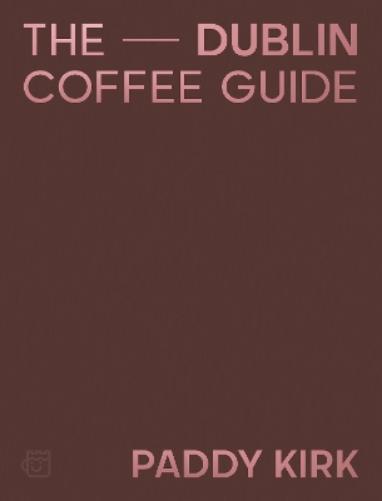 The Dublin Coffee Guide