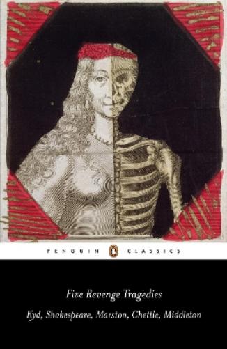 Five Revenge Tragedies: The Spanish Tragedy, Hamlet, Antonio's Revenge, The Tragedy of Hoffman, The Revenger's Tragedy (Penguin Classics