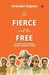 The Fierce and the Free