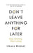Don't Leave Anything for Later