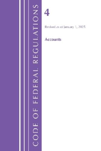 Code of Federal Regulations, Title 04 Accounts, Revised as of January 1, 2025