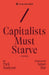 Capitalists Must Starve