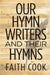 Our Hymn Writers and their Hymns
