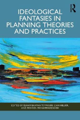 Ideological Fantasies in Planning Theories and Practices