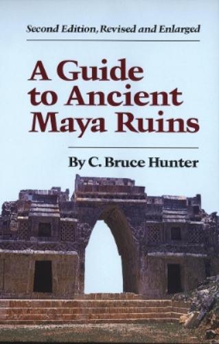 A Guide to Ancient Maya Ruins