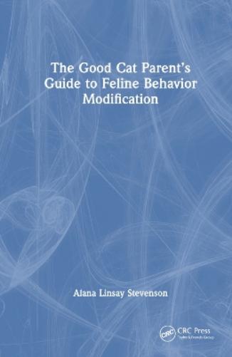 The Good Cat Parent’s Guide to Feline Behavior Modification