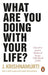 What Are You Doing With Your Life?