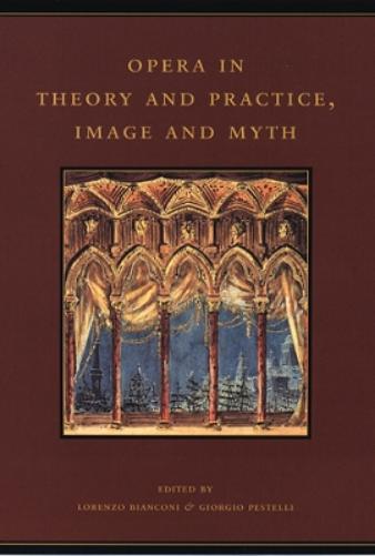 Opera in Theory and Practice, Image and Myth: Volume 6 (The History of Italian Opera