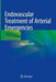 Endovascular Treatment of Arterial Emergencies